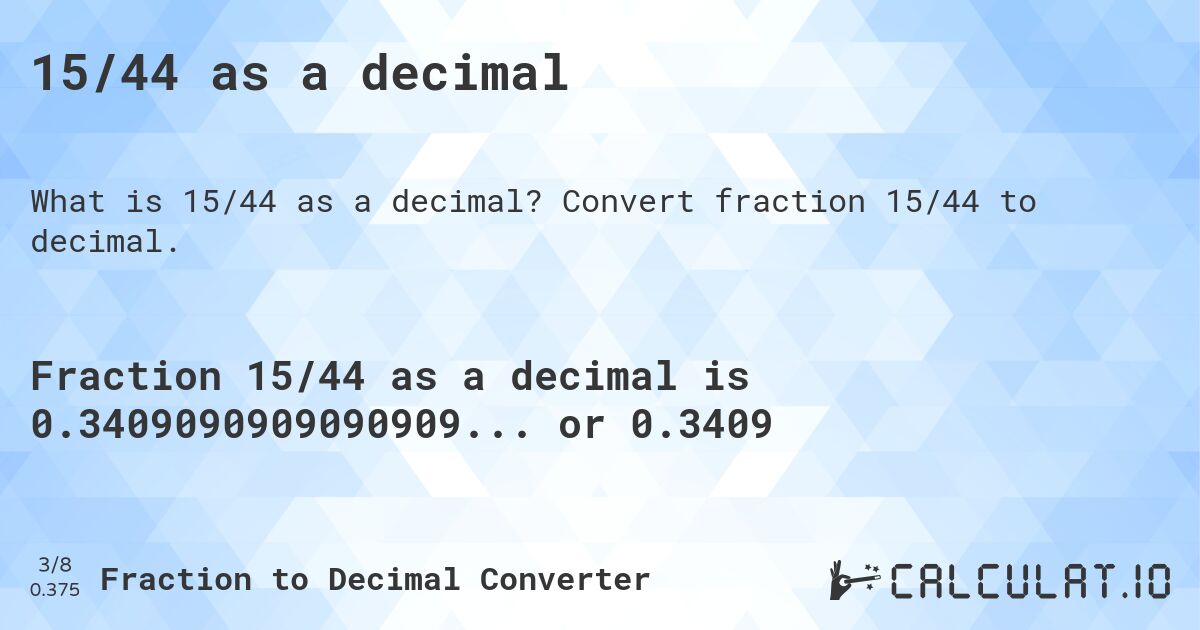 15/44 as a decimal. Convert fraction 15/44 to decimal.