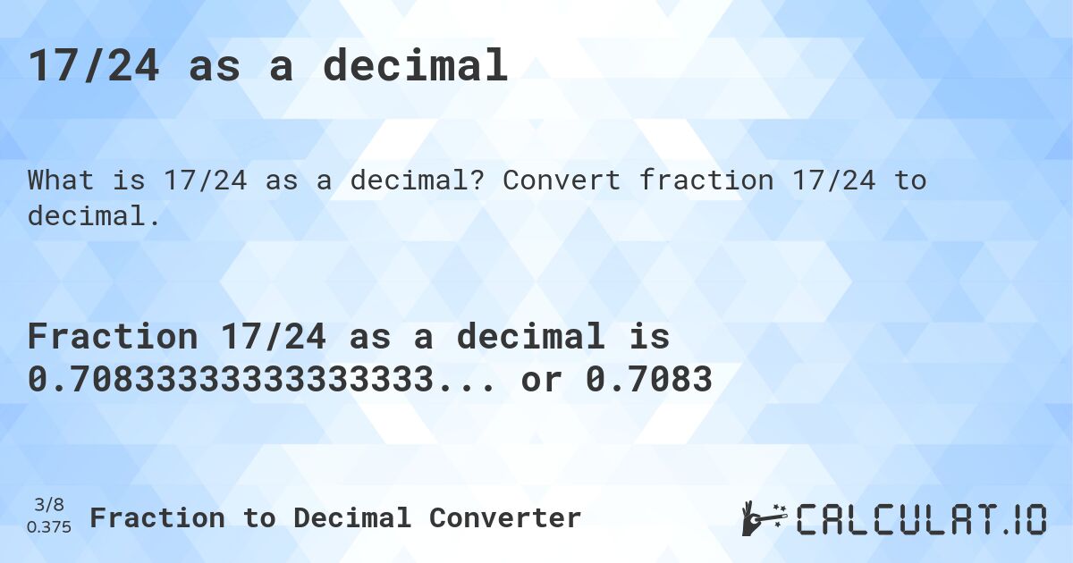 17/24 as a decimal. Convert fraction 17/24 to decimal.