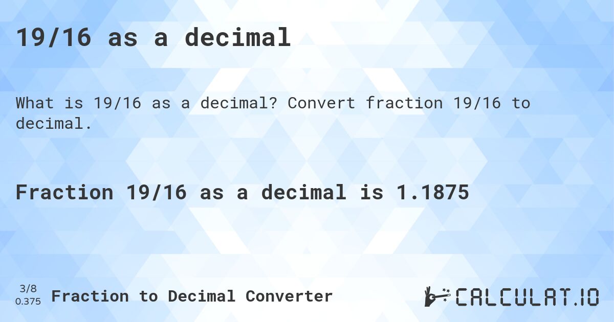 19/16 as a decimal. Convert fraction 19/16 to decimal.