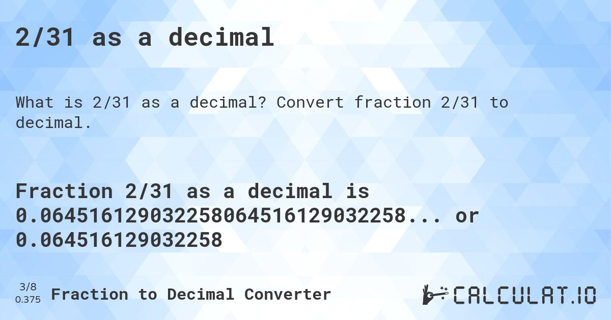 2/31 as a decimal. Convert fraction 2/31 to decimal.