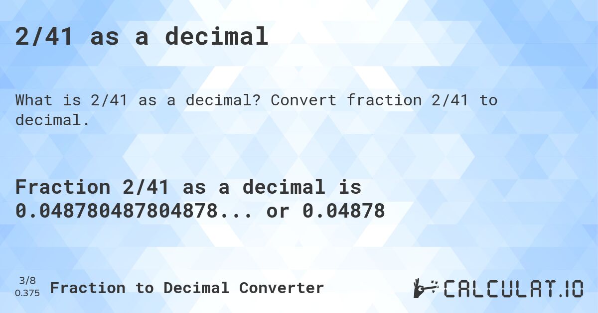 2/41 as a decimal. Convert fraction 2/41 to decimal.
