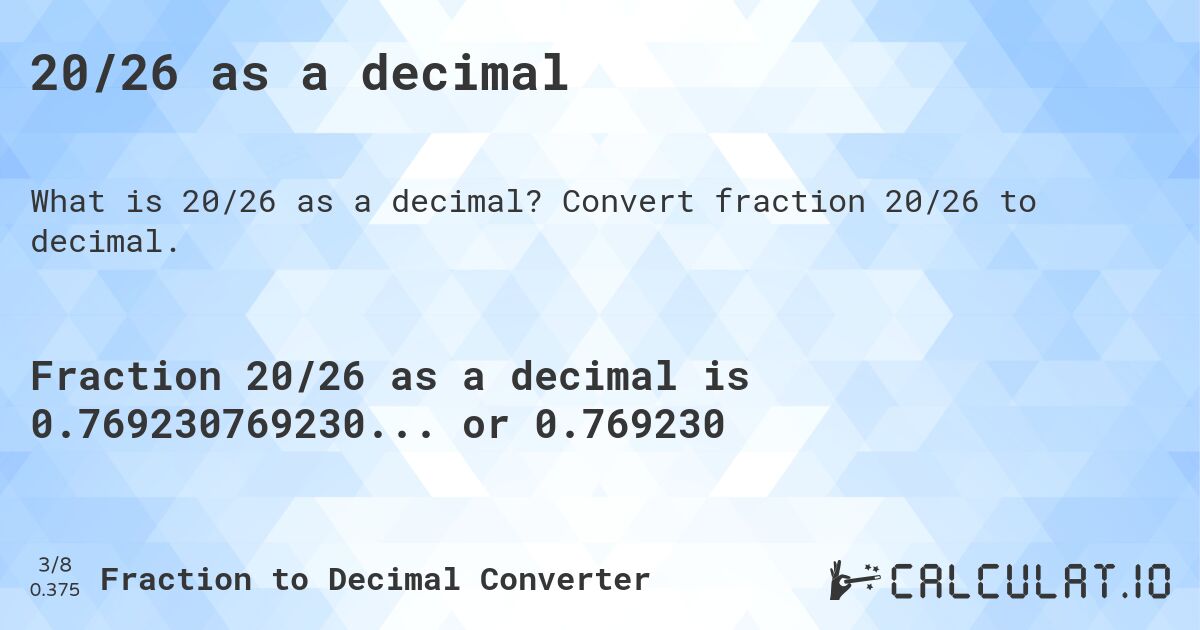 20/26 as a decimal. Convert fraction 20/26 to decimal.