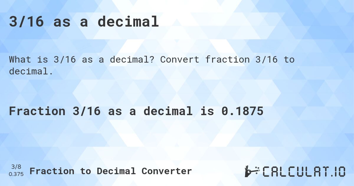 3/16 as a decimal. Convert fraction 3/16 to decimal.