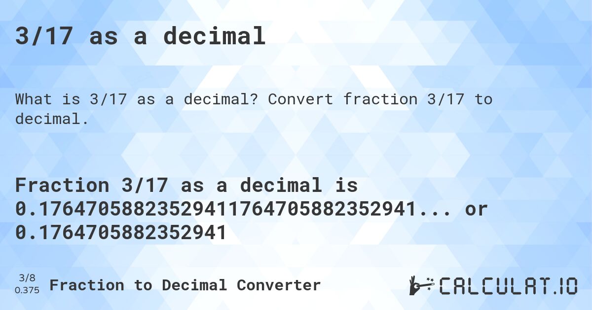 3/17 as a decimal. Convert fraction 3/17 to decimal.
