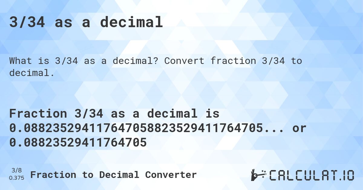 3/34 as a decimal. Convert fraction 3/34 to decimal.