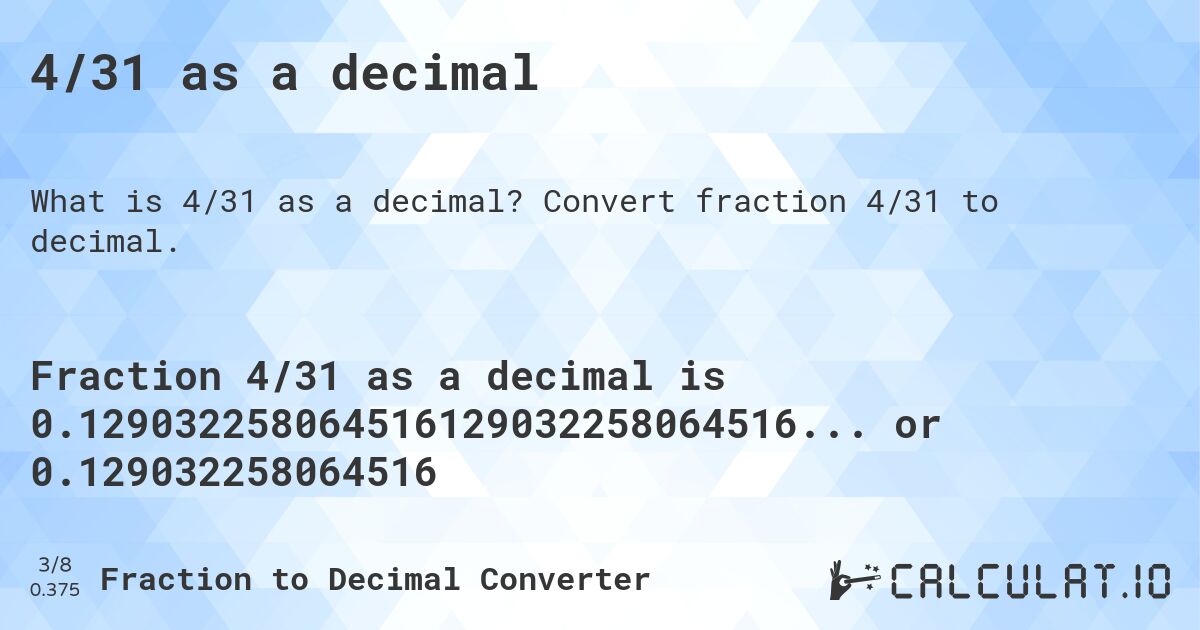 4/31 as a decimal. Convert fraction 4/31 to decimal.