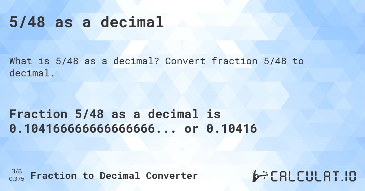 5/48 as a decimal. Convert fraction 5/48 to decimal.