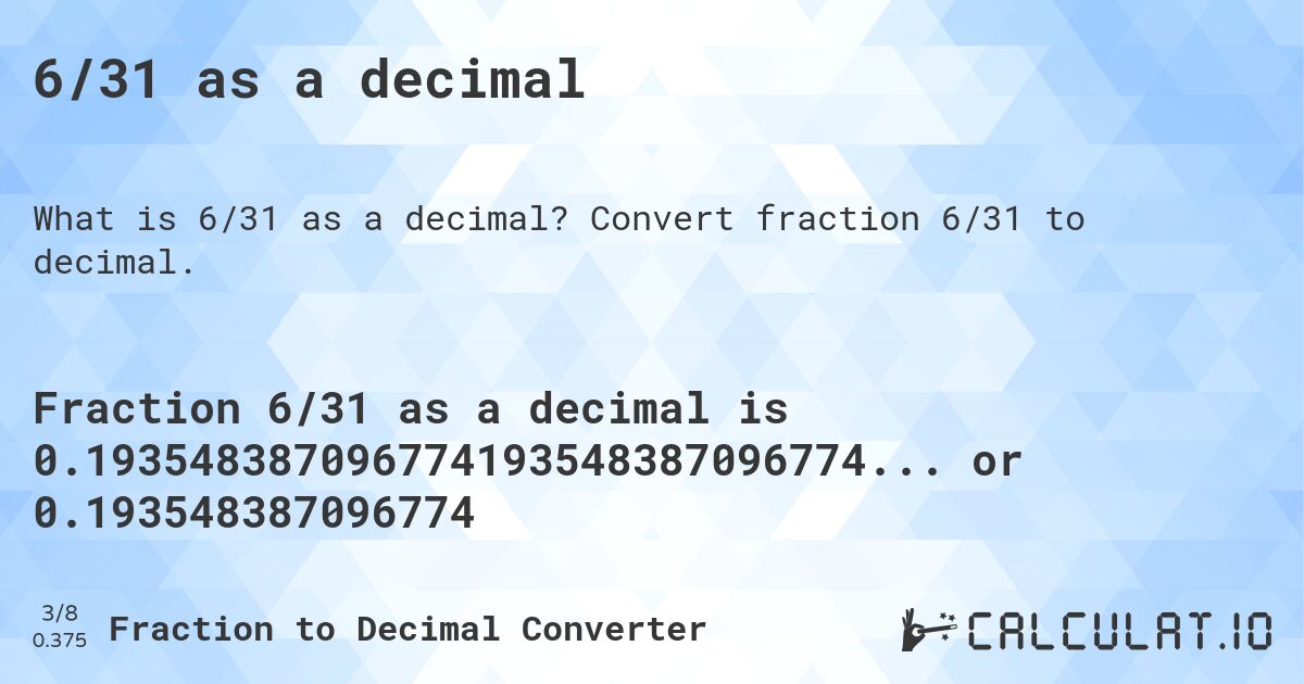 6/31 as a decimal. Convert fraction 6/31 to decimal.