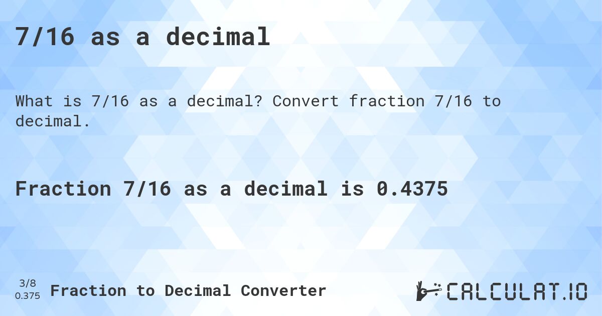 7/16 as a decimal. Convert fraction 7/16 to decimal.
