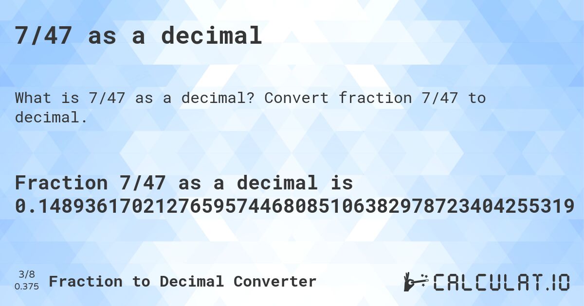 7/47 as a decimal. Convert fraction 7/47 to decimal.