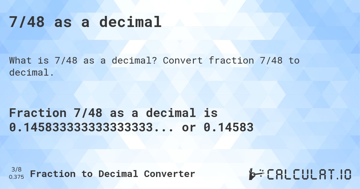 7/48 as a decimal. Convert fraction 7/48 to decimal.