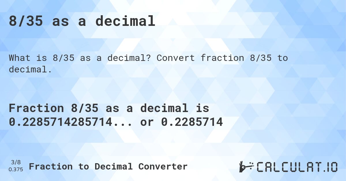 8/35 as a decimal. Convert fraction 8/35 to decimal.