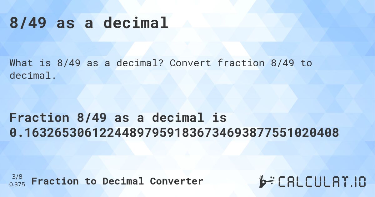 8/49 as a decimal. Convert fraction 8/49 to decimal.