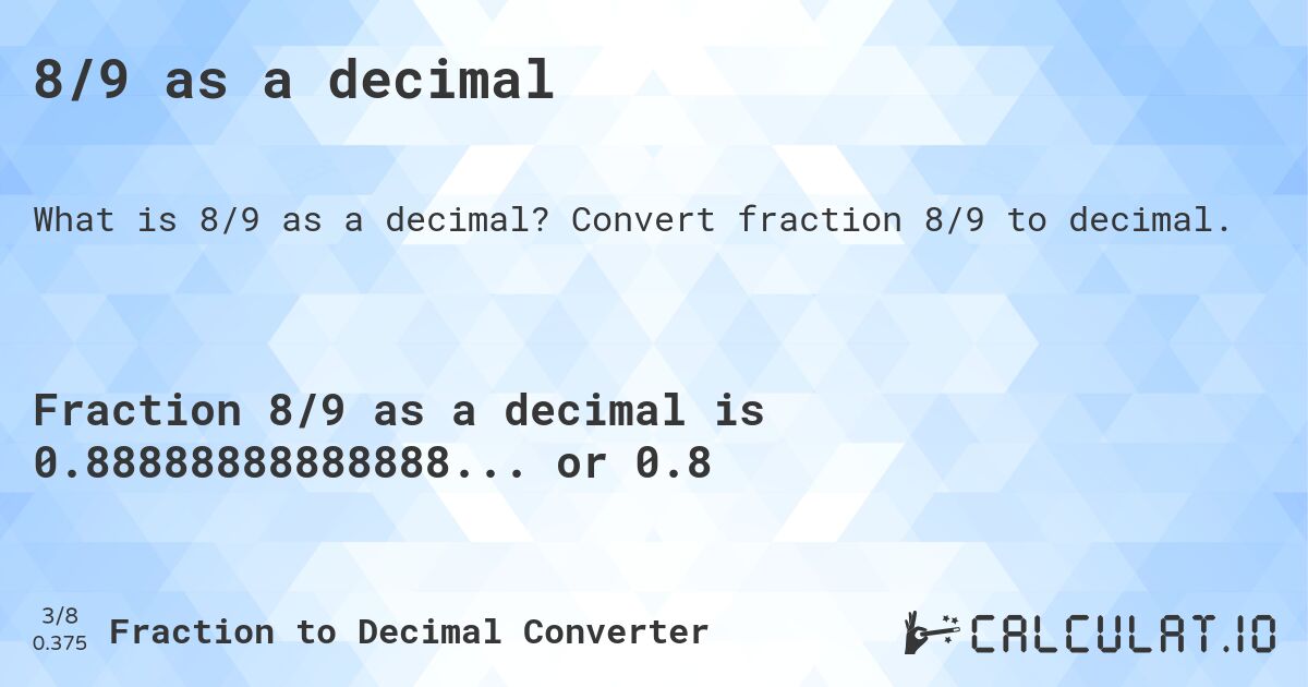 8/9 as a decimal. Convert fraction 8/9 to decimal.