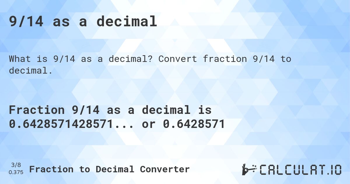 9/14 as a decimal. Convert fraction 9/14 to decimal.