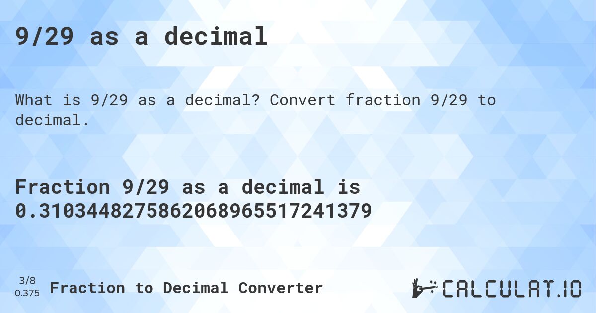 9/29 as a decimal. Convert fraction 9/29 to decimal.
