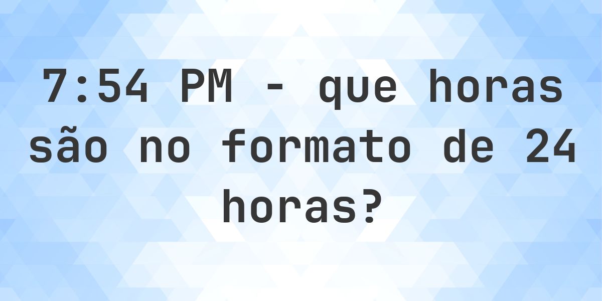 7:54 PM no formato de 24 horas - Calculatio