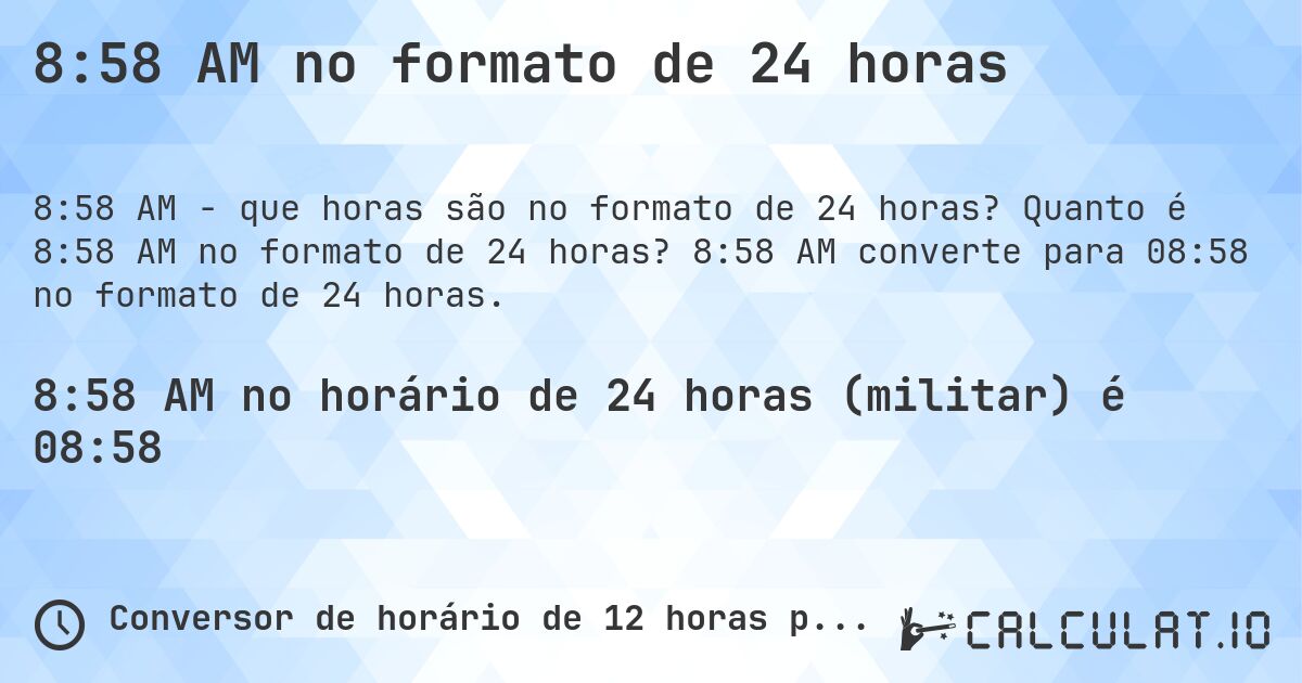 8:58 AM no formato de 24 horas. Quanto é 8:58 AM no formato de 24 horas? 8:58 AM converte para 08:58 no formato de 24 horas.