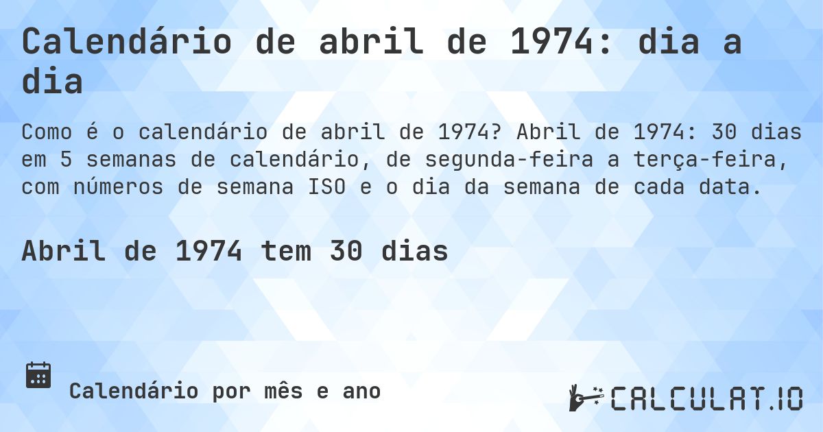 Calendário de abril de 1974: dia a dia. Abril de 1974: 30 dias em 5 semanas de calendário, de segunda-feira a terça-feira, com números de semana ISO e o dia da semana de cada data.
