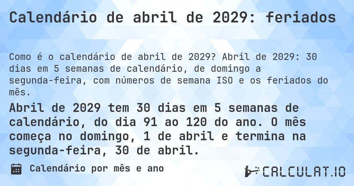 Calendário de abril de 2029: feriados. Abril de 2029: 30 dias em 5 semanas de calendário, de domingo a segunda-feira, com números de semana ISO e os feriados do mês.