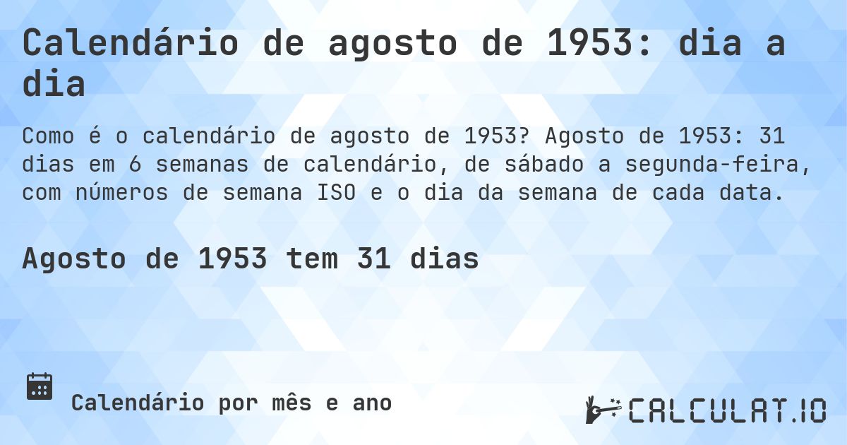 Calendário de agosto de 1953: dia a dia. Agosto de 1953: 31 dias em 6 semanas de calendário, de sábado a segunda-feira, com números de semana ISO e o dia da semana de cada data.