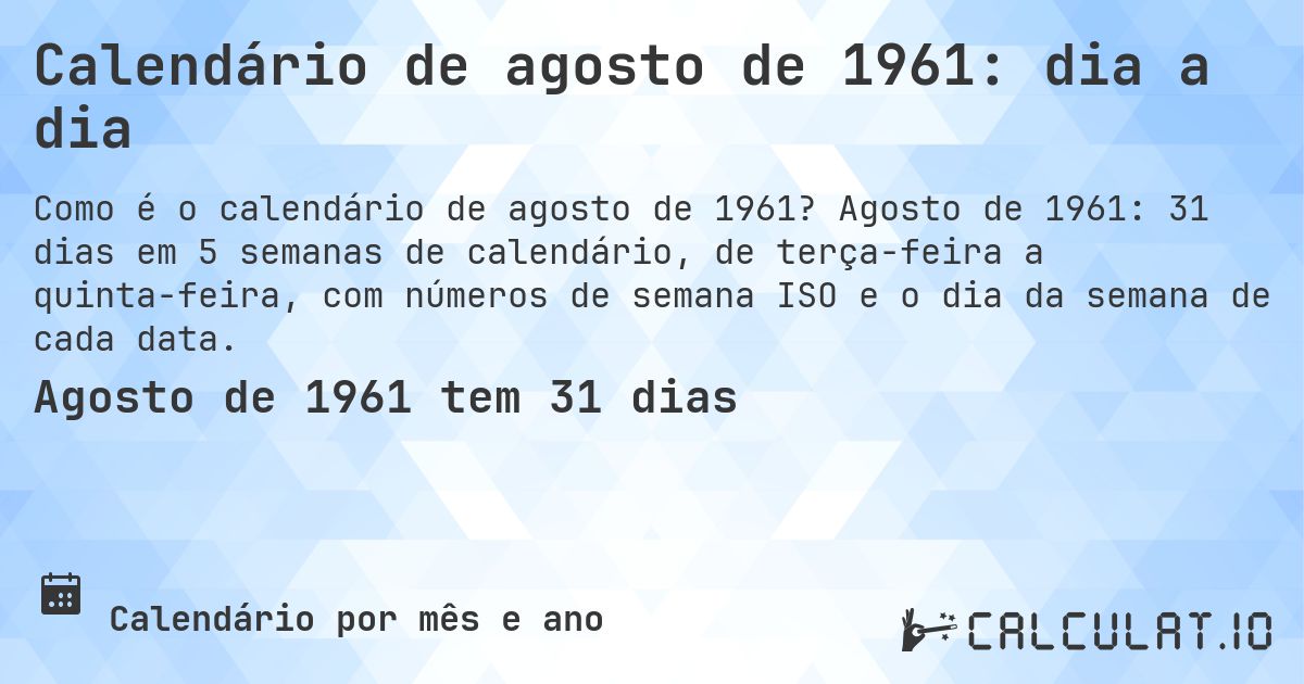 Calendário de agosto de 1961: dia a dia. Agosto de 1961: 31 dias em 5 semanas de calendário, de terça-feira a quinta-feira, com números de semana ISO e o dia da semana de cada data.