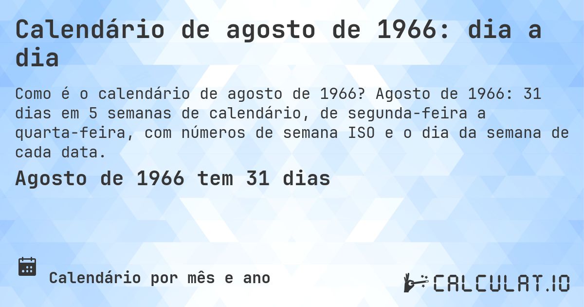 Calendário de agosto de 1966: dia a dia. Agosto de 1966: 31 dias em 5 semanas de calendário, de segunda-feira a quarta-feira, com números de semana ISO e o dia da semana de cada data.