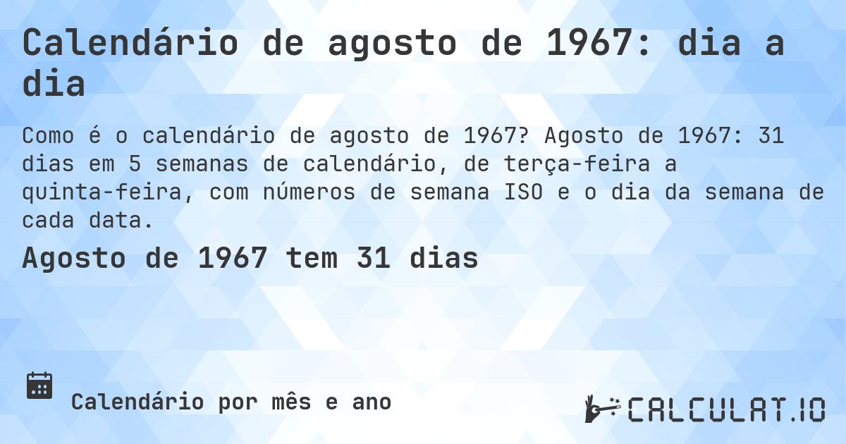 Calendário de agosto de 1967: dia a dia. Agosto de 1967: 31 dias em 5 semanas de calendário, de terça-feira a quinta-feira, com números de semana ISO e o dia da semana de cada data.