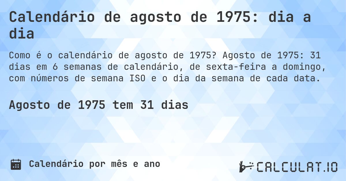 Calendário de agosto de 1975: dia a dia. Agosto de 1975: 31 dias em 6 semanas de calendário, de sexta-feira a domingo, com números de semana ISO e o dia da semana de cada data.