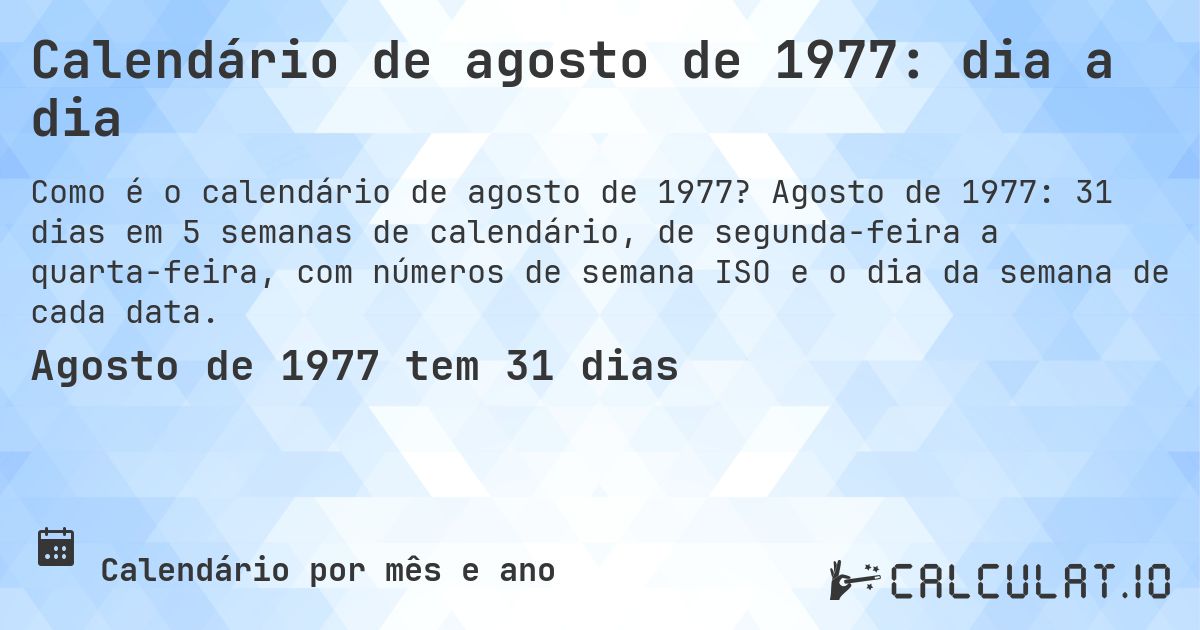 Calendário de agosto de 1977: dia a dia. Agosto de 1977: 31 dias em 5 semanas de calendário, de segunda-feira a quarta-feira, com números de semana ISO e o dia da semana de cada data.