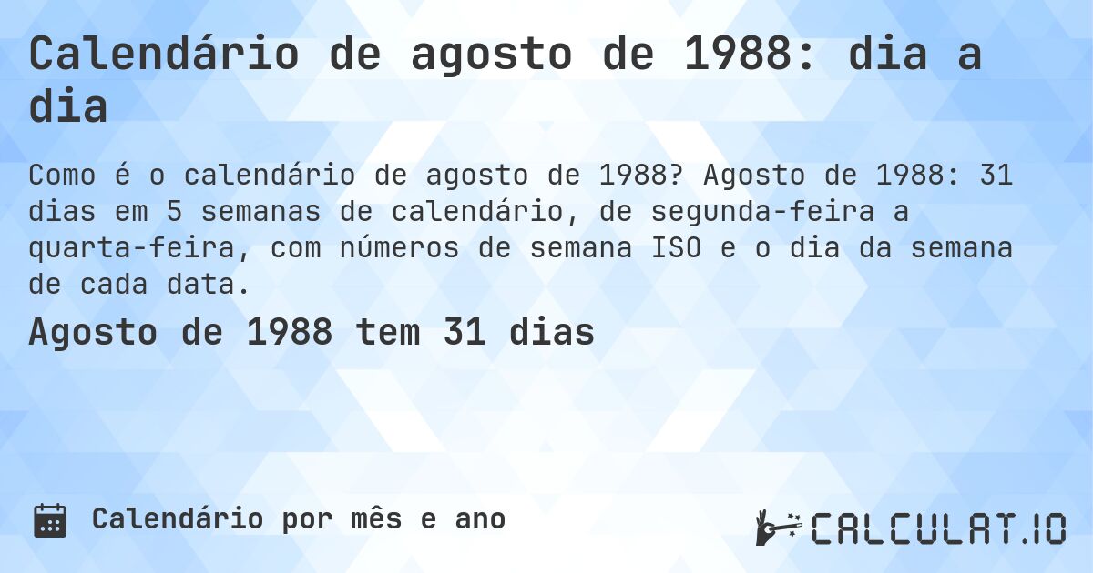 Calendário de agosto de 1988: dia a dia. Agosto de 1988: 31 dias em 5 semanas de calendário, de segunda-feira a quarta-feira, com números de semana ISO e o dia da semana de cada data.