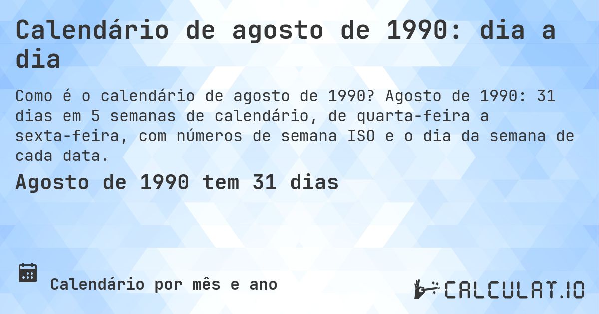 Calendário de agosto de 1990: dia a dia. Agosto de 1990: 31 dias em 5 semanas de calendário, de quarta-feira a sexta-feira, com números de semana ISO e o dia da semana de cada data.
