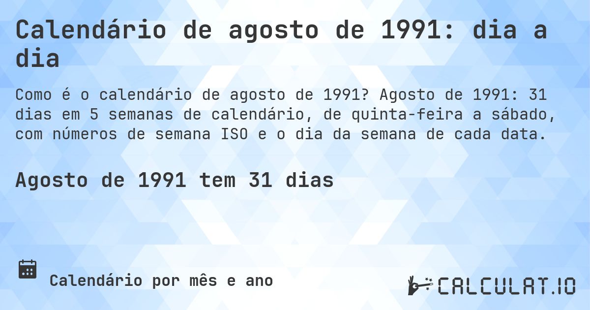 Calendário de agosto de 1991: dia a dia. Agosto de 1991: 31 dias em 5 semanas de calendário, de quinta-feira a sábado, com números de semana ISO e o dia da semana de cada data.