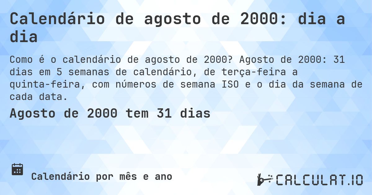 Calendário de agosto de 2000: dia a dia. Agosto de 2000: 31 dias em 5 semanas de calendário, de terça-feira a quinta-feira, com números de semana ISO e o dia da semana de cada data.