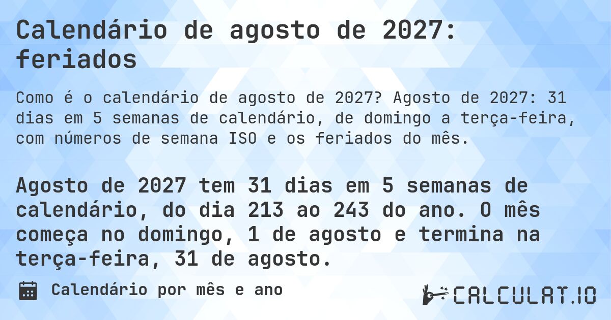 Calendário de agosto de 2027: feriados. Agosto de 2027: 31 dias em 5 semanas de calendário, de domingo a terça-feira, com números de semana ISO e os feriados do mês.