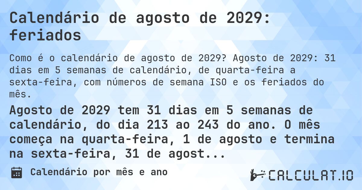 Calendário de agosto de 2029: feriados. Agosto de 2029: 31 dias em 5 semanas de calendário, de quarta-feira a sexta-feira, com números de semana ISO e os feriados do mês.