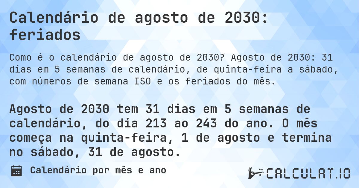 Calendário de agosto de 2030: feriados. Agosto de 2030: 31 dias em 5 semanas de calendário, de quinta-feira a sábado, com números de semana ISO e os feriados do mês.