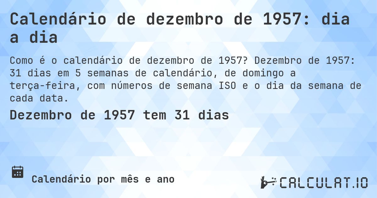 Calendário de dezembro de 1957: dia a dia. Dezembro de 1957: 31 dias em 5 semanas de calendário, de domingo a terça-feira, com números de semana ISO e o dia da semana de cada data.
