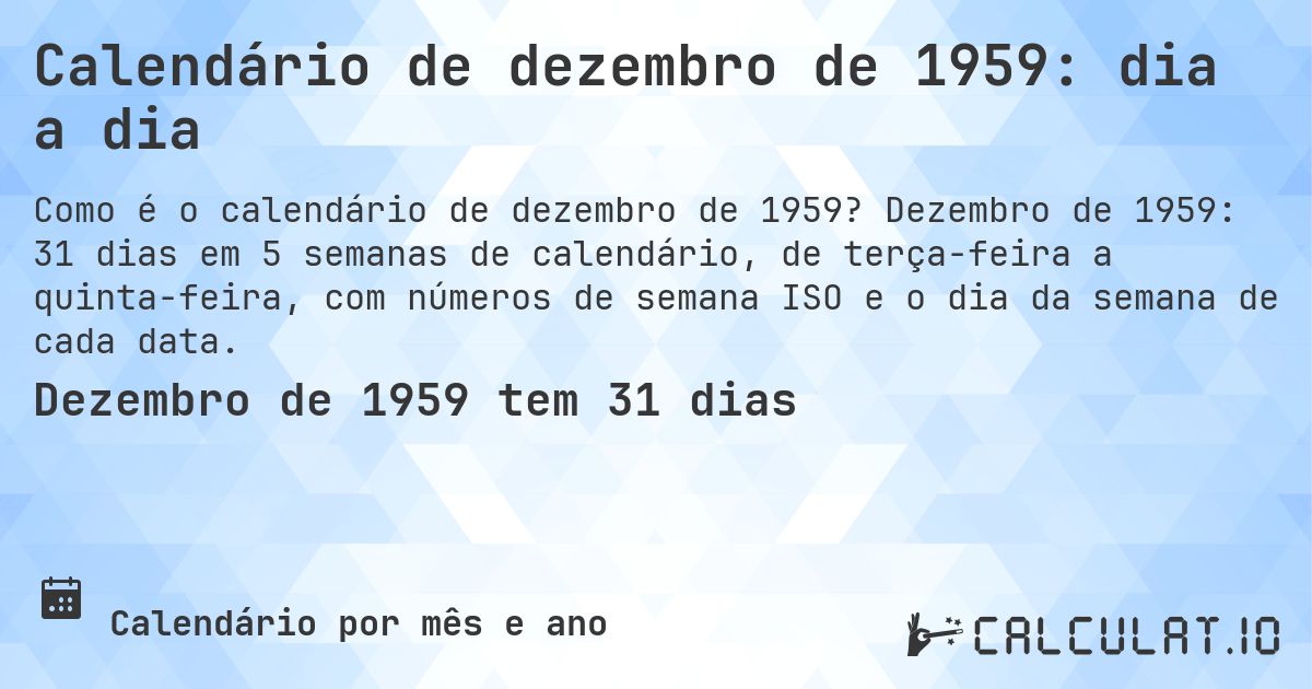 Calendário de dezembro de 1959: dia a dia. Dezembro de 1959: 31 dias em 5 semanas de calendário, de terça-feira a quinta-feira, com números de semana ISO e o dia da semana de cada data.