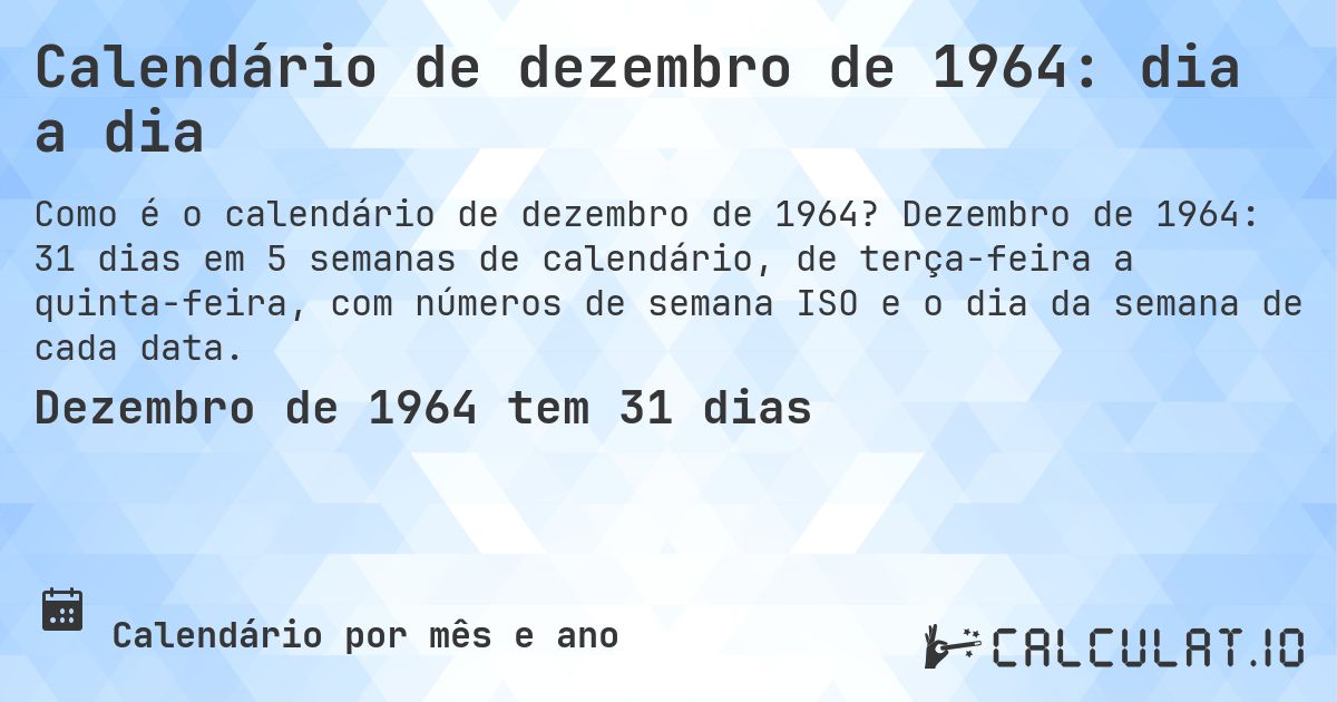 Calendário de dezembro de 1964: dia a dia. Dezembro de 1964: 31 dias em 5 semanas de calendário, de terça-feira a quinta-feira, com números de semana ISO e o dia da semana de cada data.