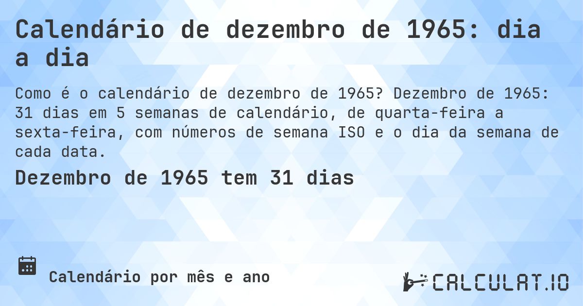 Calendário de dezembro de 1965: dia a dia. Dezembro de 1965: 31 dias em 5 semanas de calendário, de quarta-feira a sexta-feira, com números de semana ISO e o dia da semana de cada data.