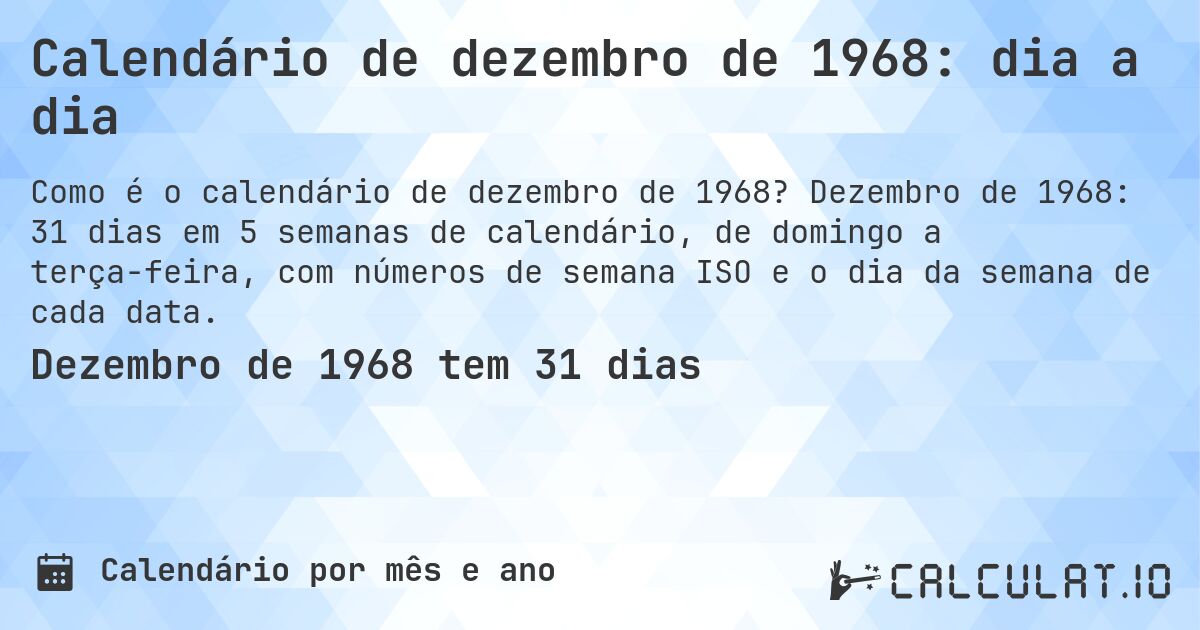 Calendário de dezembro de 1968: dia a dia. Dezembro de 1968: 31 dias em 5 semanas de calendário, de domingo a terça-feira, com números de semana ISO e o dia da semana de cada data.