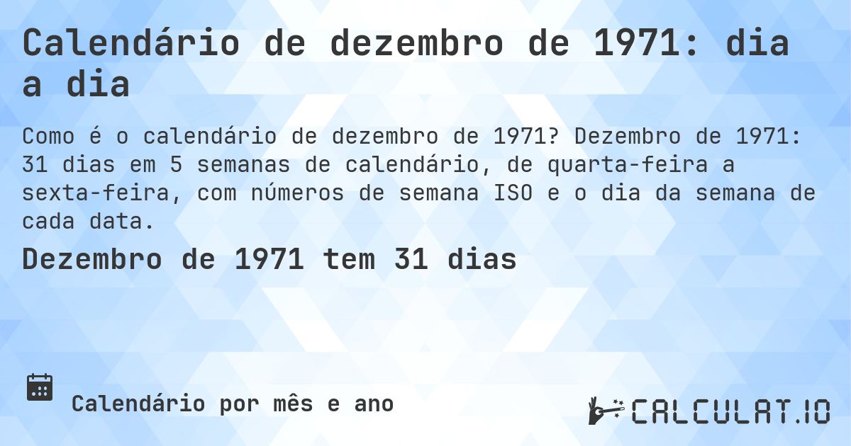 Calendário de dezembro de 1971: dia a dia. Dezembro de 1971: 31 dias em 5 semanas de calendário, de quarta-feira a sexta-feira, com números de semana ISO e o dia da semana de cada data.