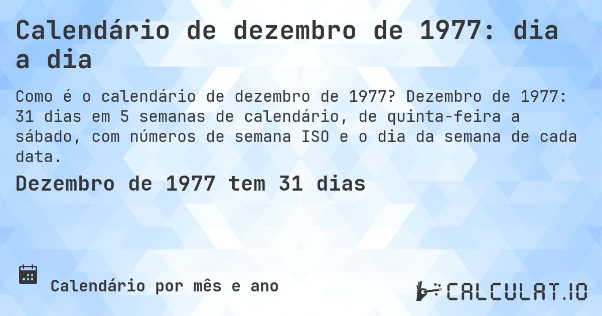 Calendário de dezembro de 1977: dia a dia. Dezembro de 1977: 31 dias em 5 semanas de calendário, de quinta-feira a sábado, com números de semana ISO e o dia da semana de cada data.