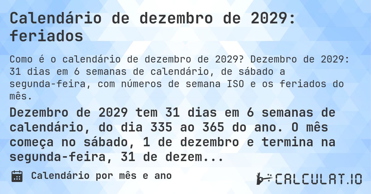 Calendário de dezembro de 2029: feriados. Dezembro de 2029: 31 dias em 6 semanas de calendário, de sábado a segunda-feira, com números de semana ISO e os feriados do mês.