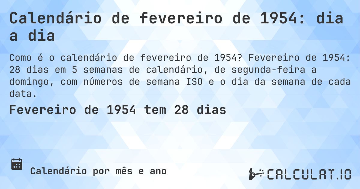Calendário de fevereiro de 1954: dia a dia. Fevereiro de 1954: 28 dias em 5 semanas de calendário, de segunda-feira a domingo, com números de semana ISO e o dia da semana de cada data.