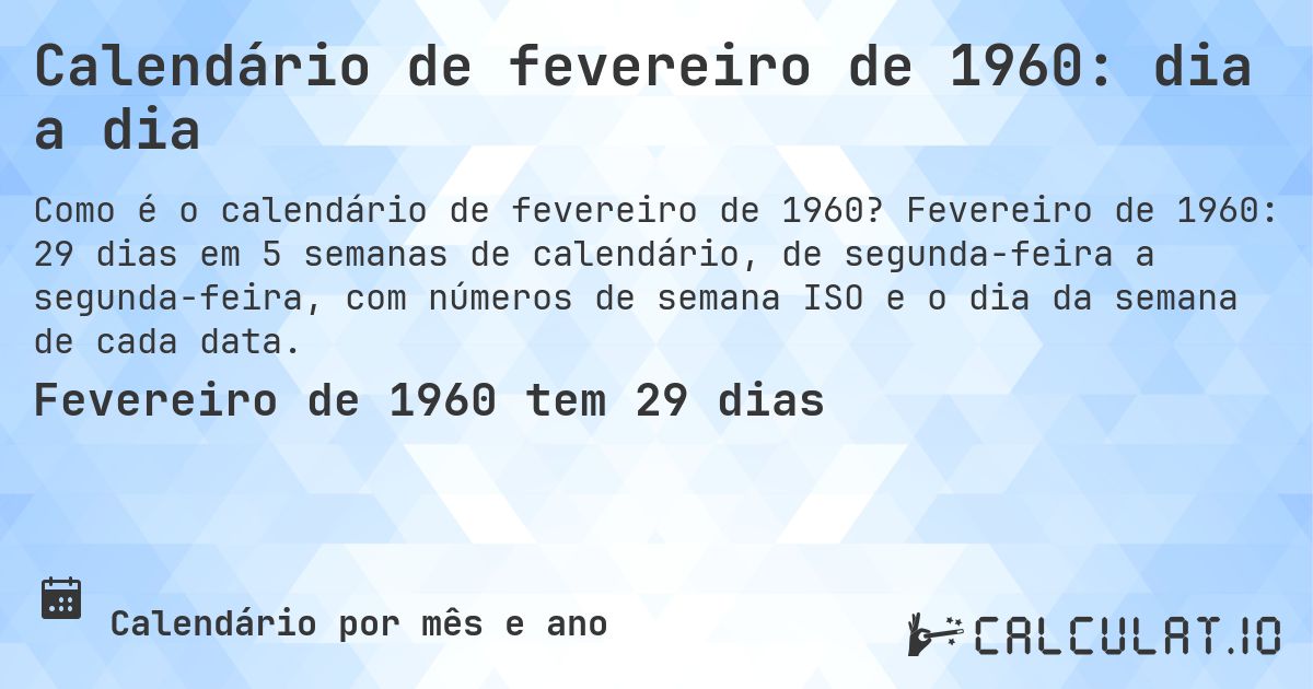 Calendário de fevereiro de 1960: dia a dia. Fevereiro de 1960: 29 dias em 5 semanas de calendário, de segunda-feira a segunda-feira, com números de semana ISO e o dia da semana de cada data.