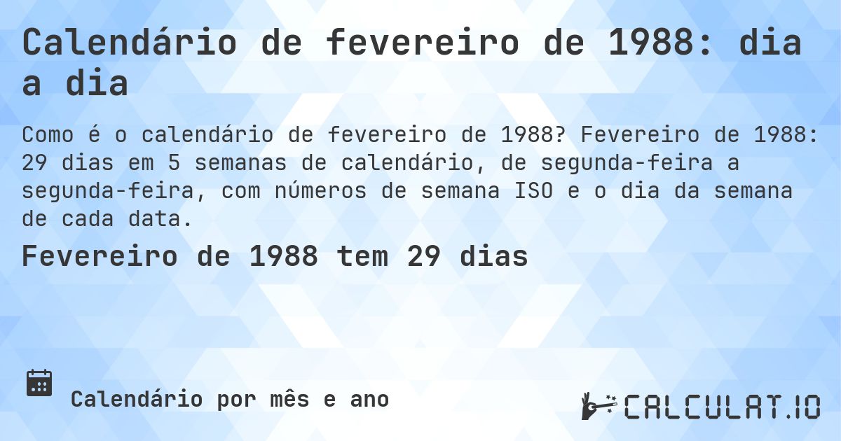 Calendário de fevereiro de 1988: dia a dia. Fevereiro de 1988: 29 dias em 5 semanas de calendário, de segunda-feira a segunda-feira, com números de semana ISO e o dia da semana de cada data.