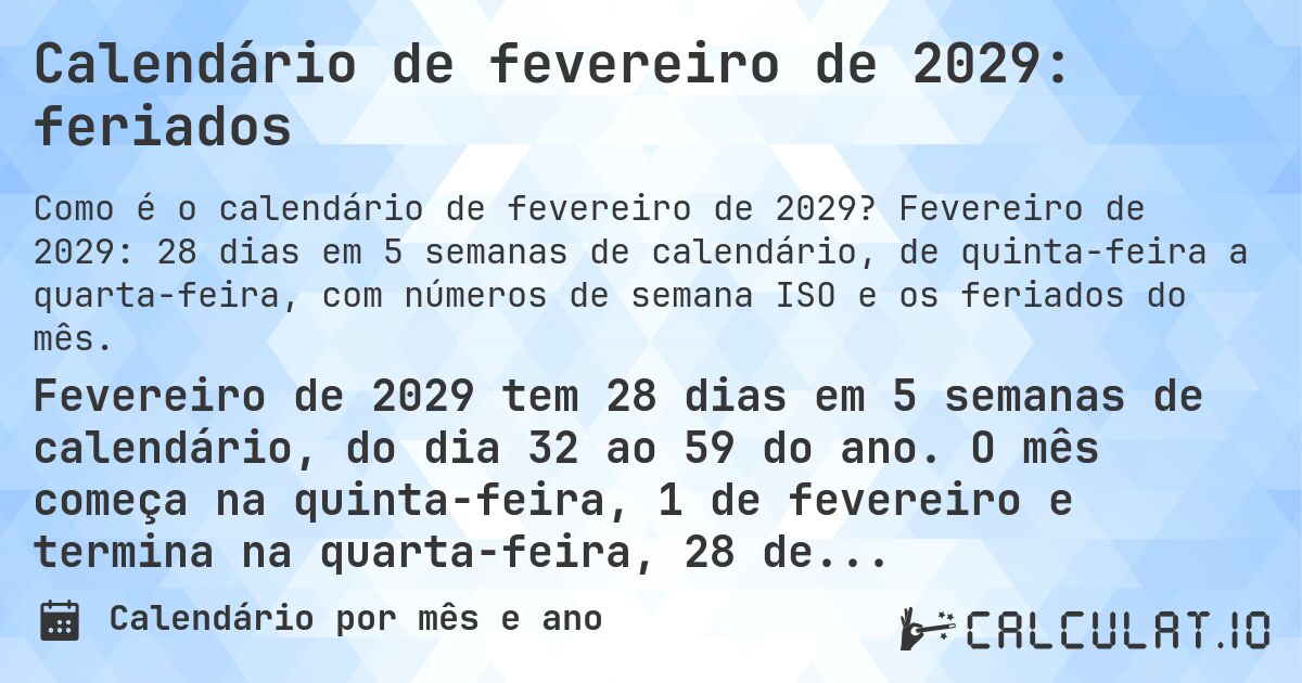 Calendário de fevereiro de 2029: feriados. Fevereiro de 2029: 28 dias em 5 semanas de calendário, de quinta-feira a quarta-feira, com números de semana ISO e os feriados do mês.