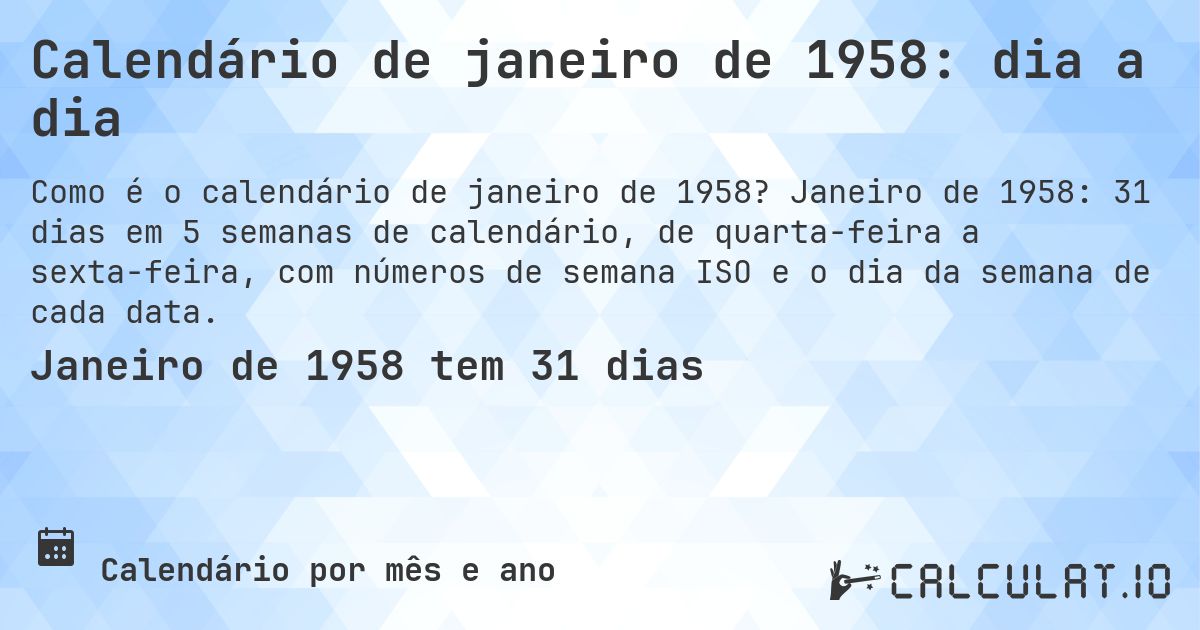 Calendário de janeiro de 1958: dia a dia. Janeiro de 1958: 31 dias em 5 semanas de calendário, de quarta-feira a sexta-feira, com números de semana ISO e o dia da semana de cada data.